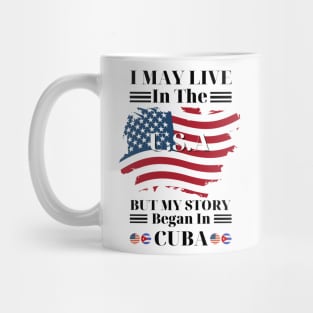 I may live in USA but my story began in Cuba Mug